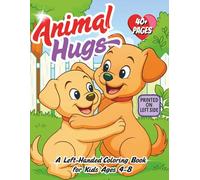 Animal Hugs - A Left-Handed Coloring Book for Kids Ages 4-8: Cute Animals Hugging in the Wild, in the Forest, and All Around the World | Easy and Fun Left-Handed Coloring Pages for Boys and Girls