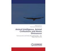 Animal Intelligence, Animal Civilizations and Homo Dinosaurus: Consciousness and Hindu Neurophilosophy - The Naga King Anantha