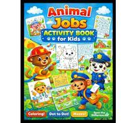 Animal Jobs Activity Book for Kids: Coloring, Dot to Dot, Mazes and Fun Learning Activities for Kids Ages 3-8 kids activity book,coloring book for kids,maze book kids,learning activity book