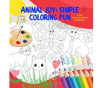 ANIMAL JOY: SIMPLE COLORING FUN: Cute and Easy Animal Coloring Pages for Kids Ages 2-8 - Fun, Simple Designs to Build Creativity and Confidence
