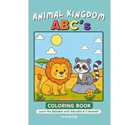Animal Kingdom ABCs Coloring Book: Learn the Alphabet with Adorable A-Z Animals! (Coloring Books)