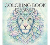 Animal Kingdom: Adult Coloring Book For Mind Clarity: Relax and Unwind with the Beauty of Everything Beyond the Busy Life
