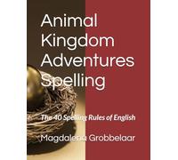Animal Kingdom Adventures Spelling: The 40 Spelling Rules of English