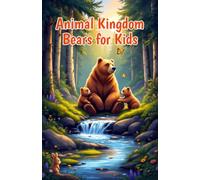 Animal Kingdom Bears for Kids: Fun Facts, All 8 Species, Habitats, Hibernation, and Wildlife Conservation for Young Nature Lovers