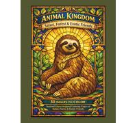 Animal Kingdom Coloring Book: Safari, Forest & Exotic Friends: 30 Stained Glass-Inspired Animal Designs for Relaxation and Stress Relief