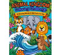 ANIMAL KINGDOM Coloring Challenge: 50 Amazing Animals & Wild Facts for Kids