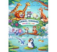 ANIMAL KINGDOM COLORING FUN: A fun and creative coloring book for kids to explore the world of animals with simple and adorable illustrations.
