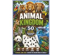 Animal Kingdom Crossword Puzzle Book: 50 Fun and Educational Crossword Puzzles Featuring Wild Animals, Ocean Creatures, Birds, Reptiles, Insects, Mammals, and Amazing Wildlife from Around the World