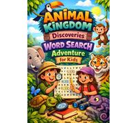 Animal Kingdom Discoveries Word Search Adventure for Kids: Roar, Splash, and Soar Through Fun Wildlife-Themed Puzzle Workbook