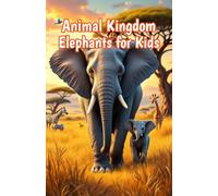 Animal Kingdom Elephants for Kids: Amazing Facts, Photos & Conservation Stories About African & Asian Elephants for Early Readers (Animal Kingdom For Kids)