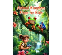 Animal Kingdom Frogs for Kids: Amazing Facts, Life Cycle, Poison Dart Species, and Wildlife Discoveries for Young Nature Explorers