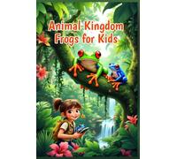 Animal Kingdom Frogs for Kids: Amazing Facts, Life Cycle, Poison Dart Species, and Wildlife Discoveries for Young Nature Explorers