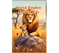 Animal Kingdom Lions for Kids: 100+ Fun Facts About Lion Prides, Cubs, Hunting, Habitat, and Wildlife Conservation