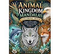 Animal Kingdom Mandalas Coloring Book: Dragons, Wolves, Eagles, Dolphins, Foxes & Majestic Creatures in Stunning Mandala Art