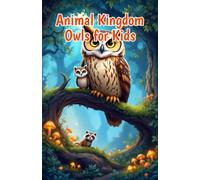 Animal Kingdom Owls for Kids: Fascinating Facts About Nocturnal Birds of Prey, Silent Flight, Hunting, Species, and Wildlife Conservation: 11