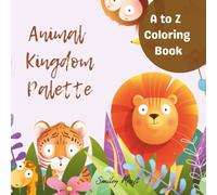 Animal Kingdom Palette: Coloring Book - 26 Animals, Endless Fun: A-Z Coloring Adventure with Fun Facts ! Learn, Color, and Explore the Animal Kingdom