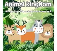 Animal Kingdom: Simple and cute animal colouring book