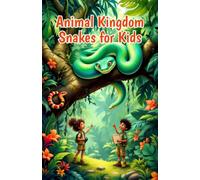 Animal Kingdom Snakes for Kids: Fun Facts on Species, Venom, Habitats, and Conservation for Young Readers: 4 (Animal Kingdom For Kids)