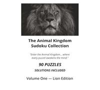 Animal Kingdom Sudoku Puzzles: Volume One - Lion Edition (The Animal Kingdom Sudoku Collection)