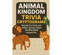 Animal Kingdom Trivia Cryptograms: Decode Fun Facts and Hidden Secrets About the Wild World Around You