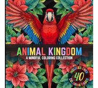 Animal Kingdom: Wild Animal Coloring Book for Adults & Teens, 40+ Detailed Jungle, Safari & Forest Creatures such as Lions, Parrots, Elephants, and More for Mindfulness, Relaxation & Stress Relief