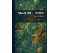 Animal Life in Deserts: A Study of the Fauna in Relation to the Environment.
