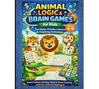 Animal Logic & Brain Games for Kids Ages 4-8: Fun Mazes, Puzzles, Patterns & Thinking Activities to Boost Brain Skills