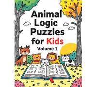 Animal Logic Puzzles for Kids - Volume 1: Easy Animal-Themed Logic Puzzles for Kids Ages 5-7 with Solutions Included (Creative Learning Activity Series for Kids)