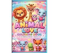 Animal Lover Coloring Book for kids: A Super Cute Coloring Book for Toddlers and Kids Ages 4-8: Featuring 53 Adorable Animals, Hearts, and Simple Designs for Preschool and Kindergarten Fun.