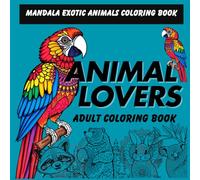 Animal Lovers Adult Coloring Book: Mindfulness Mandala Exotic Animals Coloring Book