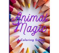 Animal Magic A coloring book: Fun Designs Featuring Home Pets, Jungle Wildlife, Sea Creatures and More for Boys and Girls. 60+ Pages Perfect for Developing Creativity