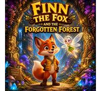 Animal Magic Story for Kids Ages 4-8: Finn the Fox and the Forgotten Forest Teaches Courage and Kindness: Heartwarming Storybook for Kids & Toddlers | ... | Fun & Educational Storybook for Toddlers
