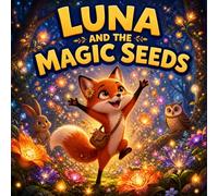 Animal Magic Story for Kids Ages 4-8: Luna and the Magic Seeds Teaches the Power of Generosity: Heartwarming Storybook for Kids & Toddlers | Perfect ... | Fun & Educational Storybook for Toddlers