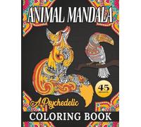 Animal Mandala : A Psychedelic Coloring Book: 45 Trippy Animal Mandala Designs for Mindful Coloring & Relaxation