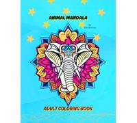 ANIMAL MANDALA ADULT COLORING BOOK: A Mindful Journey Through 52 Unique Wild Animal Patterns for Relaxation and Inner Peace | Stress-Relief Coloring Book