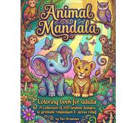 Animal Mandala, Adults’ Relaxation Coloring Book: A collection of 100 Animal Designs, Mandalas, and Zentangles to promote relaxation & stress (Activity Books for all ages)