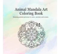 Animal Mandala Art Coloring Book: Relaxing animal patterns to color, unwind, and create.