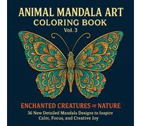 Animal Mandala Art Coloring Book, Vol. 3: Enchanted Creatures of Nature: 36 New Detailed Mandala Designs to Inspire Calm, Focus, and Creative Joy