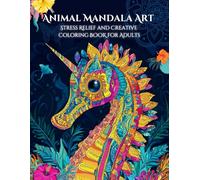 Animal Mandala Art: Stress Relief and Creative Coloring Book for Adults