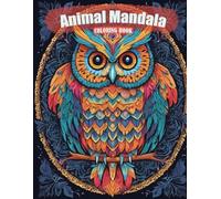 Animal Mandala - Coloring Book: 100 Beautiful Animal Designs for Stress Relief, Mindfulness and Creativity