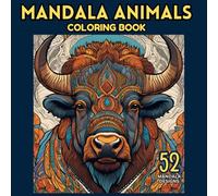 Animal Mandala: Coloring Book Bold & Easy for All Ages: Unwind and Relax with 52 Stunning Designs - Mindful Coloring Fun to Inspire Calm, Creativity and Focus,Stress Relief, Relaxation.