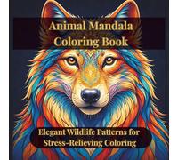 Animal Mandala Coloring Book: Elegant Wildlife Patterns for Stress-Relieving Coloring (Artful Patterns Coloring Book Series)