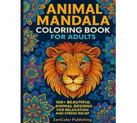 Animal Mandala Coloring Book for Adults: 100+ Beautiful Animal Designs for Relaxation, Mindfulness, and Stress Relief