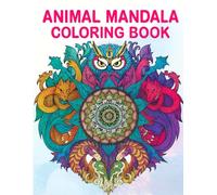 Animal Mandala Coloring Book for Adults: 35 Unique Stress-Relieving & Mindfulness Animal Designs: Intricate Mandalas Featuring Wild, Ocean & Fantasy ... Mindfulness & Art Therapy for Adults