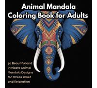 Animal Mandala Coloring Book for Adults: 50 Beautiful and Intricate Animal Mandala Designs for Stress Relief and Relaxation