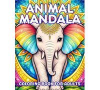 Animal Mandala Coloring Book For Adults: 50+ Relaxing Designs Featuring Cats, Dogs, Horses, Owls, Elephants, Dolphins, Exotic Fish, Turtles, Snake, Penguins And More.