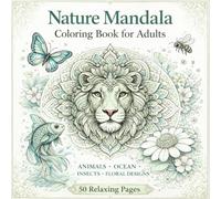 Animal Mandala Coloring Book for Adults: 50 Relaxing Designs with Animals, Insects, Ocean Creatures & Floral Mandalas for Stress Relief and Mindfulness