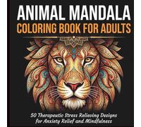 Animal Mandala Coloring Book for Adults: 50 Therapeutic Stress Relieving Designs for Anxiety Relief and Mindfulness