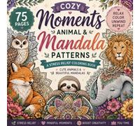 Animal Mandala Coloring Book for Adults: 75 Relaxing Stress Relief Designs Featuring Beautiful Wildlife, Nature Patterns and Mindful Coloring Pages: ... and Creative moments for that Sacred You Time