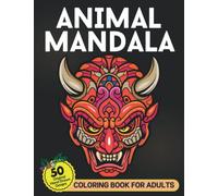 Animal mandala coloring book for adults: An Adult Coloring Book With Amazing Animal With Horse, Dog, Lion, Cat, Bird and Many More Relaxing Stress Relieving Design